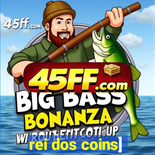 rei dos coins]